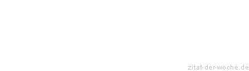 Zitat oder Spruch von Autor b.z.w. Quelle Friedrich von Schiller - zitat-der-woche.de