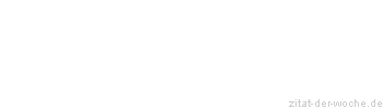 Zitat oder Spruch von Autor b.z.w. Quelle Johann Gottfried Seume - zitat-der-woche.de