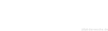Zitat oder Spruch von Autor b.z.w. Quelle Johann Gottfried Seume - zitat-der-woche.de