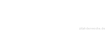 Zitat oder Spruch von Autor b.z.w. Quelle Johann Gottfried Seume - zitat-der-woche.de
