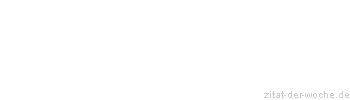 Zitat oder Spruch von Autor b.z.w. Quelle Benjamin Stelzer - zitat-der-woche.de