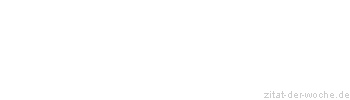 Zitat oder Spruch von Autor b.z.w. Quelle Benjamin Stelzer - zitat-der-woche.de