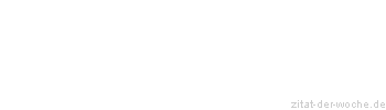 Zitat oder Spruch von Autor b.z.w. Quelle Benjamin Stelzer - zitat-der-woche.de