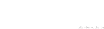 Zitat oder Spruch von Autor b.z.w. Quelle Benjamin Stelzer - zitat-der-woche.de