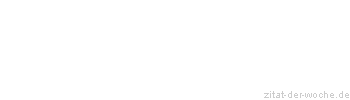 Zitat oder Spruch von Autor b.z.w. Quelle Wilhelm Busch - zitat-der-woche.de