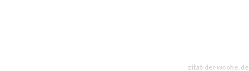 Zitat oder Spruch von Autor b.z.w. Quelle Wilhelm Busch - zitat-der-woche.de