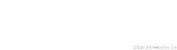 Zitat oder Spruch von Autor b.z.w. Quelle Wilhelm Busch - zitat-der-woche.de