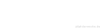 Zitat oder Spruch von Autor b.z.w. Quelle Wilhelm Busch - zitat-der-woche.de