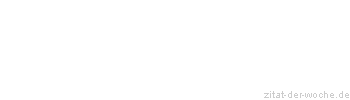 Zitat oder Spruch von Autor b.z.w. Quelle Wilhelm Busch - zitat-der-woche.de