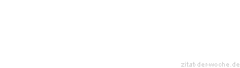 Zitat oder Spruch von Autor b.z.w. Quelle Wilhelm Busch - zitat-der-woche.de