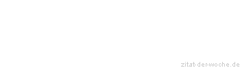 Zitat oder Spruch von Autor b.z.w. Quelle Wilhelm Busch - zitat-der-woche.de