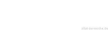 Zitat oder Spruch von Autor b.z.w. Quelle Wilhelm Busch - zitat-der-woche.de