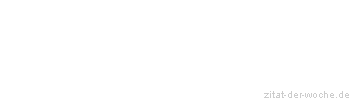 Zitat oder Spruch von Autor b.z.w. Quelle Wilhelm Busch - zitat-der-woche.de