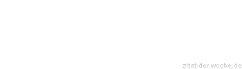Zitat oder Spruch von Autor b.z.w. Quelle Wilhelm Busch - zitat-der-woche.de