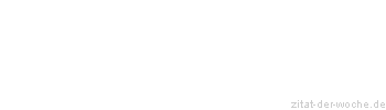 Zitat oder Spruch von Autor b.z.w. Quelle Wilhelm Busch - zitat-der-woche.de