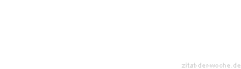 Zitat oder Spruch von Autor b.z.w. Quelle Wilhelm Busch - zitat-der-woche.de