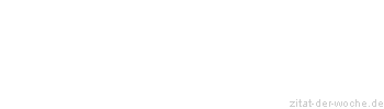 Zitat oder Spruch von Autor b.z.w. Quelle Wilhelm Busch - zitat-der-woche.de