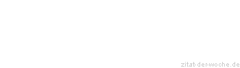 Zitat oder Spruch von Autor b.z.w. Quelle Wilhelm Busch - zitat-der-woche.de