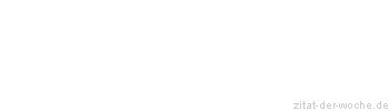 Zitat oder Spruch von Autor b.z.w. Quelle Wilhelm Busch - zitat-der-woche.de