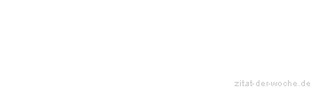 Zitat oder Spruch von Autor b.z.w. Quelle Wilhelm Busch - zitat-der-woche.de