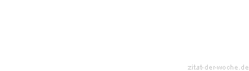 Zitat oder Spruch von Autor b.z.w. Quelle Wilhelm Busch - zitat-der-woche.de