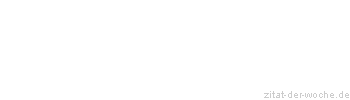 Zitat oder Spruch von Autor b.z.w. Quelle Wilhelm Busch - zitat-der-woche.de