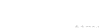 Zitat oder Spruch von Autor b.z.w. Quelle Wilhelm Busch - zitat-der-woche.de