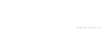 Zitat oder Spruch von Autor b.z.w. Quelle Wilhelm Busch - zitat-der-woche.de