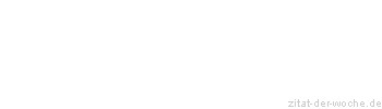 Zitat oder Spruch von Autor b.z.w. Quelle Wilhelm Busch - zitat-der-woche.de