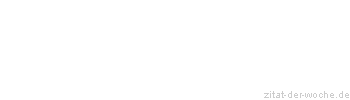 Zitat oder Spruch von Autor b.z.w. Quelle Wilhelm Busch - zitat-der-woche.de