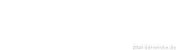 Zitat oder Spruch von Autor b.z.w. Quelle Wilhelm Busch - zitat-der-woche.de