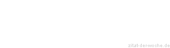 Zitat oder Spruch von Autor b.z.w. Quelle Wilhelm Busch - zitat-der-woche.de
