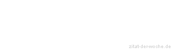 Zitat oder Spruch von Autor b.z.w. Quelle Wilhelm Busch - zitat-der-woche.de