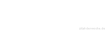 Zitat oder Spruch von Autor b.z.w. Quelle Wilhelm Busch - zitat-der-woche.de