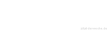 Zitat oder Spruch von Autor b.z.w. Quelle Wilhelm Busch - zitat-der-woche.de