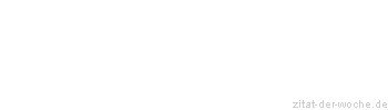 Zitat oder Spruch von Autor b.z.w. Quelle Wilhelm Busch - zitat-der-woche.de
