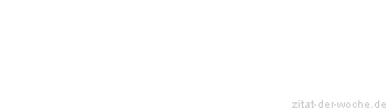 Zitat oder Spruch von Autor b.z.w. Quelle Wilhelm Busch - zitat-der-woche.de
