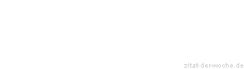 Zitat oder Spruch von Autor b.z.w. Quelle Wilhelm Busch - zitat-der-woche.de