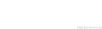 Zitat oder Spruch von Autor b.z.w. Quelle Wilhelm Busch - zitat-der-woche.de