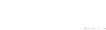 Zitat oder Spruch von Autor b.z.w. Quelle Wilhelm Busch - zitat-der-woche.de