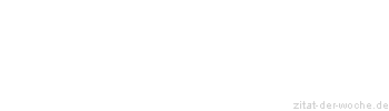 Zitat oder Spruch von Autor b.z.w. Quelle Wilhelm Busch - zitat-der-woche.de