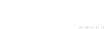 Zitat oder Spruch von Autor b.z.w. Quelle Wilhelm Busch - zitat-der-woche.de