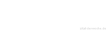 Zitat oder Spruch von Autor b.z.w. Quelle Wilhelm Busch - zitat-der-woche.de