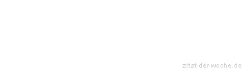 Zitat oder Spruch von Autor b.z.w. Quelle Wilhelm Busch - zitat-der-woche.de