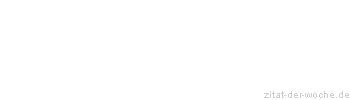 Zitat oder Spruch von Autor b.z.w. Quelle Manfred Carstens - zitat-der-woche.de