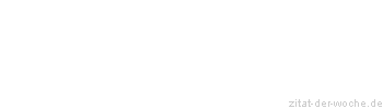 Zitat oder Spruch von Autor b.z.w. Quelle Nino Cerutti - zitat-der-woche.de