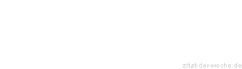 Zitat oder Spruch von Autor b.z.w. Quelle Miguel de Cervantes - zitat-der-woche.de