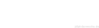 Zitat oder Spruch von Autor b.z.w. Quelle Nicolas Chamfort - zitat-der-woche.de