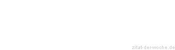 Zitat oder Spruch von Autor b.z.w. Quelle Thomas Carlyle - zitat-der-woche.de