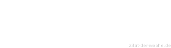 Zitat oder Spruch von Autor b.z.w. Quelle Miguel de Cervantes - zitat-der-woche.de